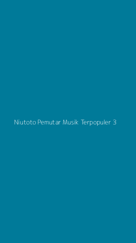 Tampilan Antarmuka Aplikasi Niutoto Pemutar Musik Terpopuler - 3