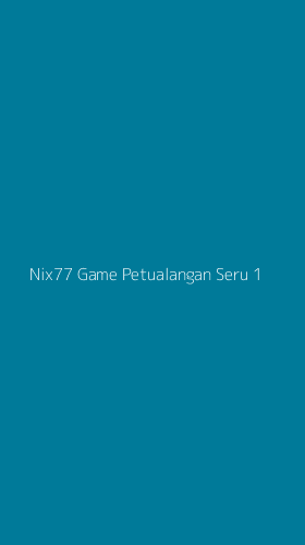 Tampilan Antarmuka Aplikasi Nix77 Game Petualangan Seru - 1
