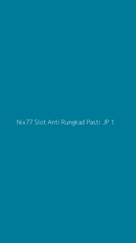 Tampilan Antarmuka Aplikasi Nix77 Slot Anti Rungkad Pasti Jp - 1