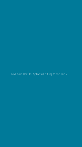 Tampilan Antarmuka Aplikasi No China Hari Ini Aplikasi Editing Video Pro - 2