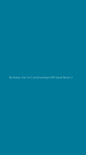 Tampilan Antarmuka Aplikasi No Keluar Hari Ini Cara Download Apk Game Resmi - 2