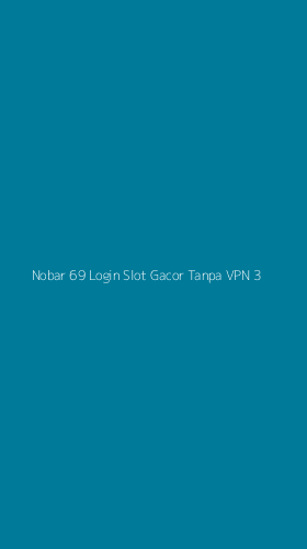 Tampilan Antarmuka Aplikasi Nobar 69 Login Slot Gacor Tanpa Vpn - 3