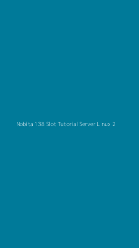Tampilan Antarmuka Aplikasi Nobita 138 Slot Tutorial Server Linux - 2