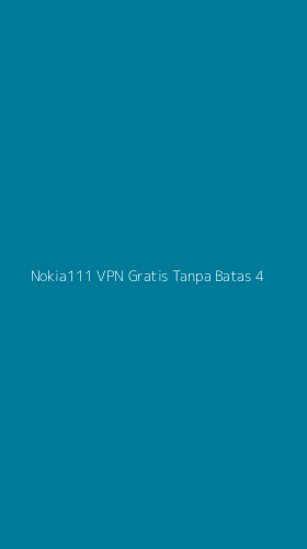 Tampilan Antarmuka Aplikasi Nokia111 Vpn Gratis Tanpa Batas - 4