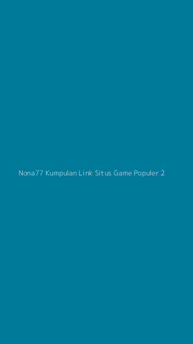 Tampilan Antarmuka Aplikasi Nona77 Kumpulan Link Situs Game Populer - 2