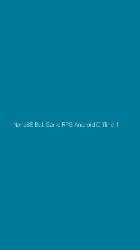 Tampilan Antarmuka Aplikasi Nona88 Bet Game Rpg Android Offline - 1