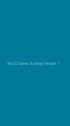 Tampilan Antarmuka Aplikasi Ntc22 Game Strategi Terbaik - 1