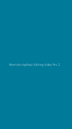 Tampilan Antarmuka Aplikasi Ntertoto Aplikasi Editing Video Pro - 2