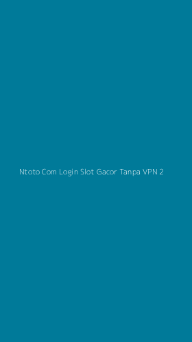 Tampilan Antarmuka Aplikasi Ntoto Com Login Slot Gacor Tanpa Vpn - 2