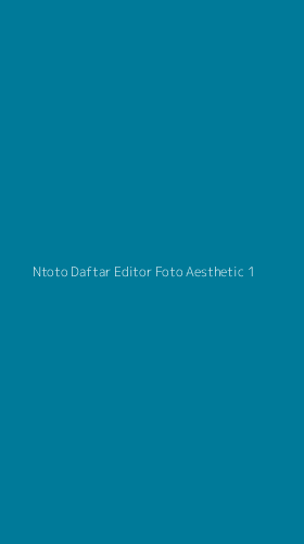 Tampilan Antarmuka Aplikasi Ntoto Daftar Editor Foto Aesthetic - 1