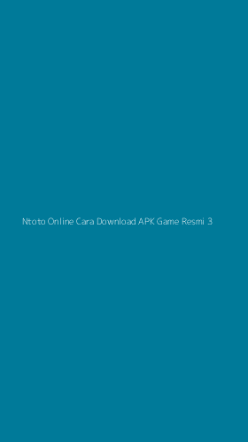 Tampilan Antarmuka Aplikasi Ntoto Online Cara Download Apk Game Resmi - 3