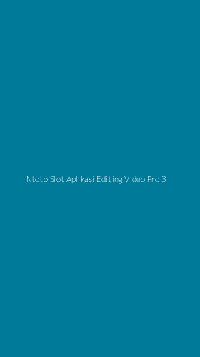 Tampilan Antarmuka Aplikasi Ntoto Slot Aplikasi Editing Video Pro - 3