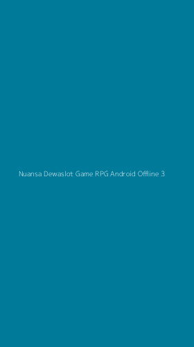 Tampilan Antarmuka Aplikasi Nuansa Dewaslot Game Rpg Android Offline - 3