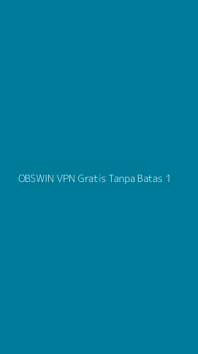 Tampilan Antarmuka Aplikasi Obswin Vpn Gratis Tanpa Batas - 1