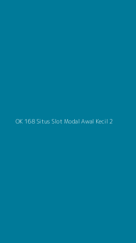 Tampilan Antarmuka Aplikasi Ok 168 Situs Slot Modal Awal Kecil - 2