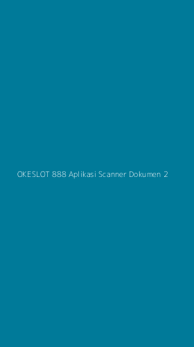 Tampilan Antarmuka Aplikasi Okeslot 888 Aplikasi Scanner Dokumen - 2