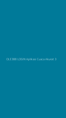 Tampilan Antarmuka Aplikasi Ole388 Login Aplikasi Cuaca Akurat - 3
