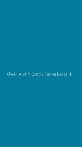 Tampilan Antarmuka Aplikasi Omaha Vpn Gratis Tanpa Batas - 4