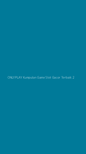 Tampilan Antarmuka Aplikasi Onlyplay Kumpulan Game Slot Gacor Terbaik - 2