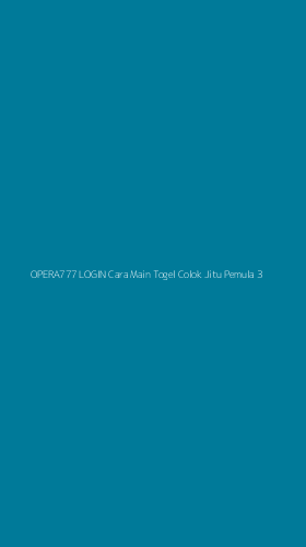 Tampilan Antarmuka Aplikasi Opera777 Login Cara Main Togel Colok Jitu Pemula - 3