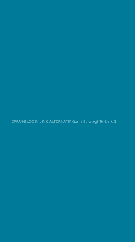 Tampilan Antarmuka Aplikasi Oppa99 Login Link Alternatif Game Strategi Terbaik - 3