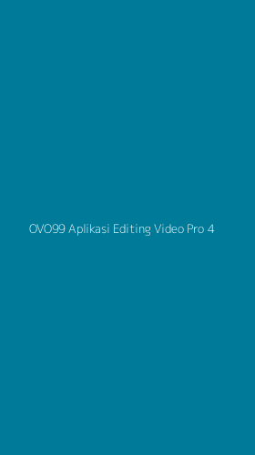 Tampilan Antarmuka Aplikasi Ovo99 Aplikasi Editing Video Pro - 4
