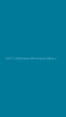 Tampilan Antarmuka Aplikasi Oyo77 Login Game Rpg Android Offline - 2