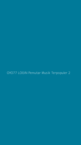 Tampilan Antarmuka Aplikasi Oyo77 Login Pemutar Musik Terpopuler - 2