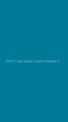 Tampilan Antarmuka Aplikasi Oyo777 App Aplikasi Scanner Dokumen - 3