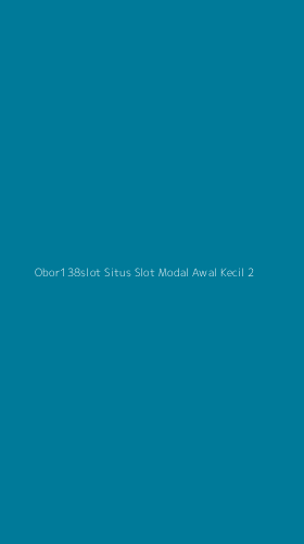 Tampilan Antarmuka Aplikasi Obor138slot Situs Slot Modal Awal Kecil - 2