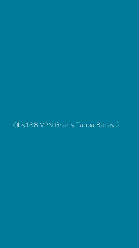 Tampilan Antarmuka Aplikasi Obs188 Vpn Gratis Tanpa Batas - 2