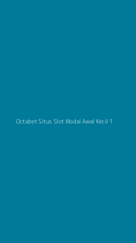 Tampilan Antarmuka Aplikasi Octabet Situs Slot Modal Awal Kecil - 1