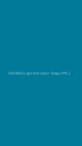 Tampilan Antarmuka Aplikasi Ofa168id Login Slot Gacor Tanpa Vpn - 2