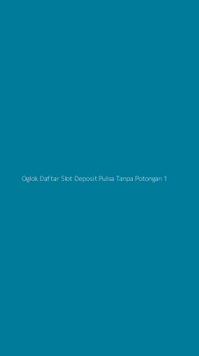 Tampilan Antarmuka Aplikasi Oglok Daftar Slot Deposit Pulsa Tanpa Potongan - 1