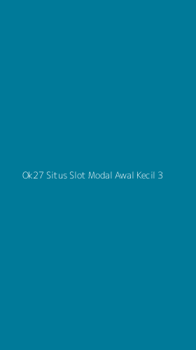 Tampilan Antarmuka Aplikasi Ok27 Situs Slot Modal Awal Kecil - 3
