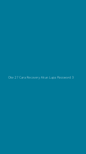 Tampilan Antarmuka Aplikasi Oke 27 Cara Recovery Akun Lupa Password - 3