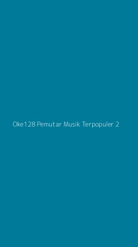 Tampilan Antarmuka Aplikasi Oke128 Pemutar Musik Terpopuler - 2