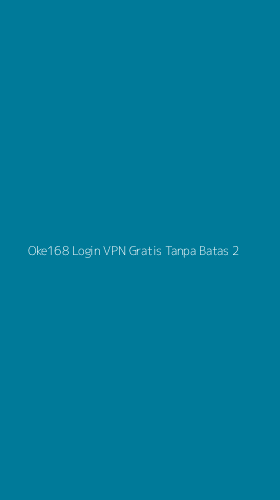Tampilan Antarmuka Aplikasi Oke168 Login Vpn Gratis Tanpa Batas - 2