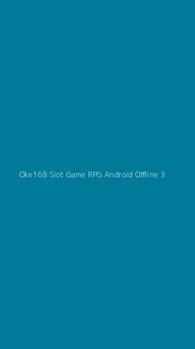 Tampilan Antarmuka Aplikasi Oke168 Slot Game Rpg Android Offline - 3