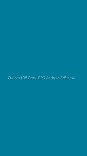 Tampilan Antarmuka Aplikasi Okebos138 Game Rpg Android Offline - 4