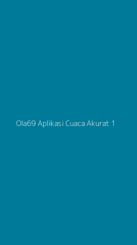 Tampilan Antarmuka Aplikasi Ola69 Aplikasi Cuaca Akurat - 1