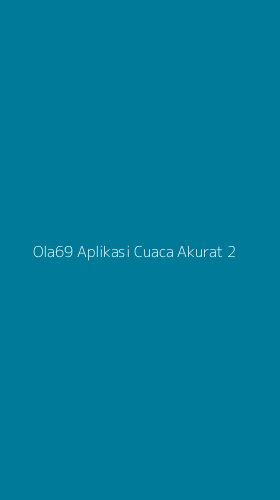 Tampilan Antarmuka Aplikasi Ola69 Aplikasi Cuaca Akurat - 2