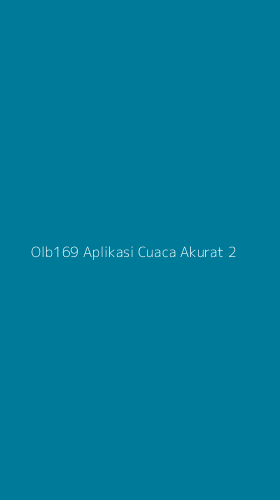Tampilan Antarmuka Aplikasi Olb169 Aplikasi Cuaca Akurat - 2