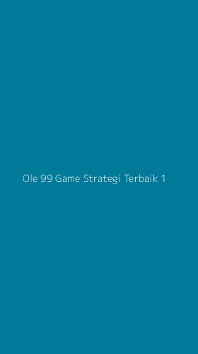 Tampilan Antarmuka Aplikasi Ole 99 Game Strategi Terbaik - 1