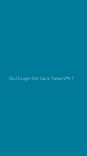 Tampilan Antarmuka Aplikasi Olx23 Login Slot Gacor Tanpa Vpn - 1