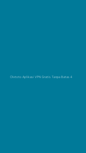 Tampilan Antarmuka Aplikasi Olxtoto Aplikasi Vpn Gratis Tanpa Batas - 4