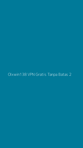 Tampilan Antarmuka Aplikasi Olxwin138 Vpn Gratis Tanpa Batas - 2