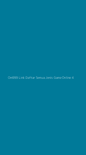 Tampilan Antarmuka Aplikasi Om999 Link Daftar Semua Jenis Game Online - 4