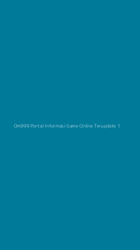 Tampilan Antarmuka Aplikasi Om999 Portal Informasi Game Online Terupdate - 1