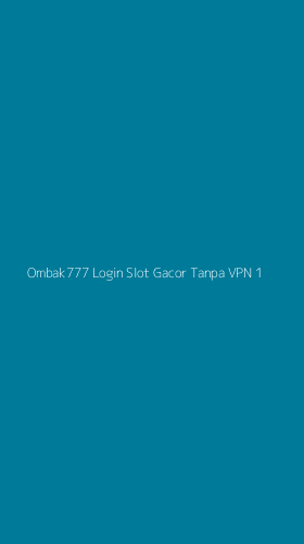 Tampilan Antarmuka Aplikasi Ombak777 Login Slot Gacor Tanpa Vpn - 1